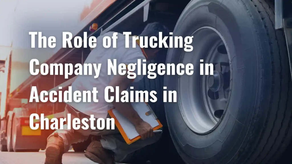 The Role of Trucking Company Negligence in Accident Claims in Charleston Image
